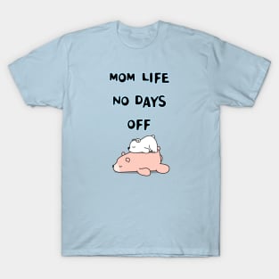 mom life no days off T-Shirt